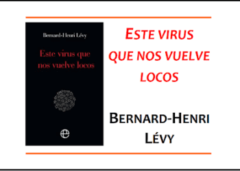 Bernard-Henri Lévy: “Este virus que nos vuelve loco”, un ensayo tan incorrecto como certero