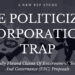 The politicized corporation trap: Fatally Flawed Claims Of Environment, Social, And Governance (ESG) Proposals