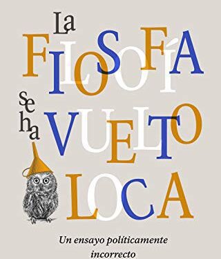 La filosofía se ha vuelto loca: género, animalismo y eutanasia