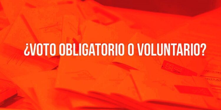 No debería ser obligatorio el voto voluntario, no debería ser voluntario el voto obligatorio