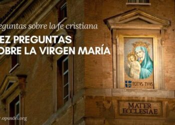 Respuesta a algunas de las preguntas más habituales sobre la Virgen María