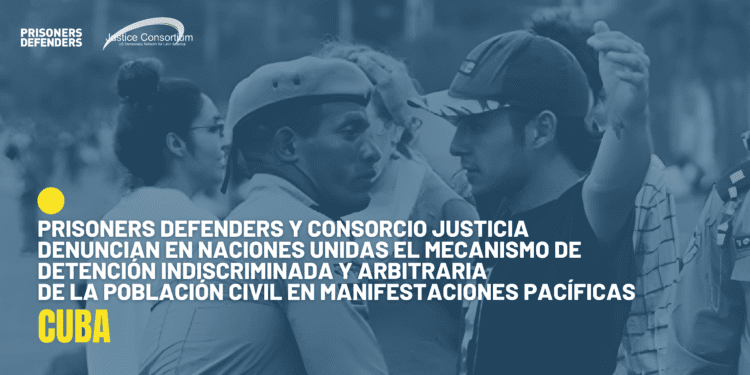 Cuba: Denuncian el mecanismo de detención indiscriminada y arbitraria de población civil