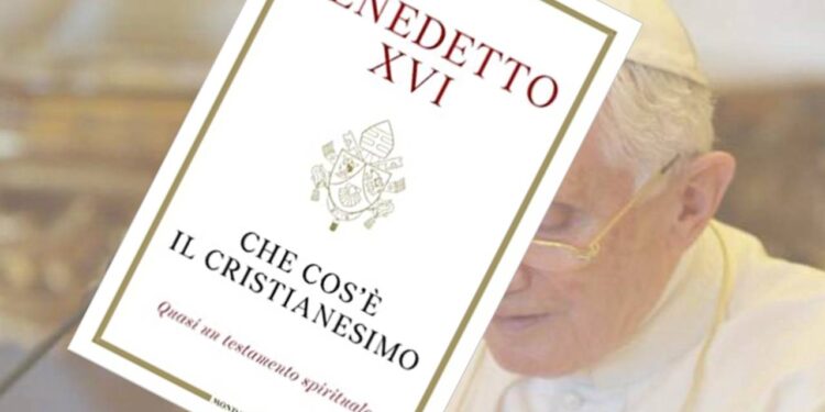 Benedicto XVI: ¿Qué es el cristianismo? Un testamento espiritual