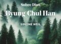 Byung-Chul Han: “Sobre Dios. Pensar con Simone Weil”