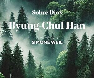 Byung-Chul Han: “Sobre Dios. Pensar con Simone Weil”